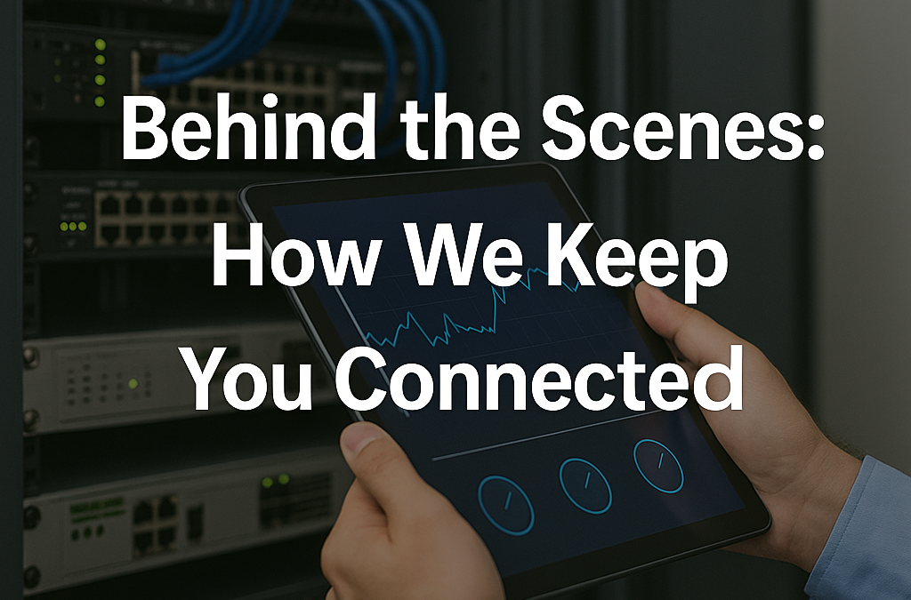 Behind the Scenes: How We Keep You Connected